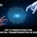 Top 12 Predictions for the Future of Digital Transformation