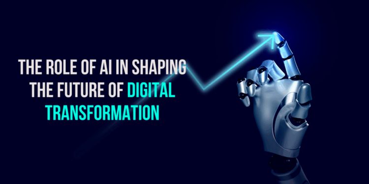 AI’s Role in Shaping the Future of Digital Transformation